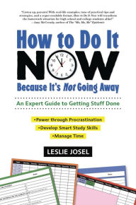 Title: How to Do It Now Because It's Not Going Away: An Expert Guide to Getting Stuff Done, Author: Leslie Josel