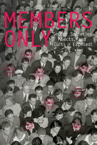 Title: Members Only: Secret Societies, Sects, and Cults - Exposed!, Author: Julie Tibbott