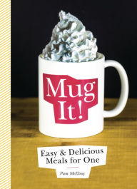 Title: Mug It!: Easy & Delicious Meals for One, Author: Pam McElroy