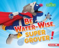 Ebook download free epub Be Water-Wise, Super Grover! 9781541589001