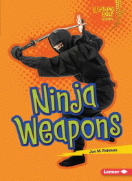 Title: Ninja Weapons, Author: Jon M. Fishman