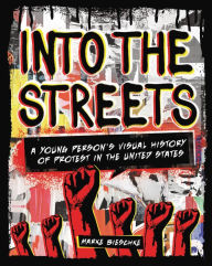 Title: Into the Streets: A Young Person's Visual History of Protest in the United States, Author: Marke Bieschke