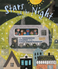 Title: Stars of the Night: The Courageous Children of the Czech Kindertransport, Author: Caren Stelson