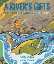 Title: A River's Gifts: The Mighty Elwha River Reborn, Author: Patricia Newman