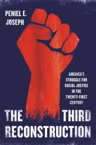 Title: The Third Reconstruction: America's Struggle for Racial Justice in the Twenty-First Century, Author: Peniel E. Joseph