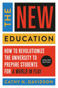 Title: The New Education: How to Revolutionize the University to Prepare Students for a World In Flux, Author: Cathy N. Davidson