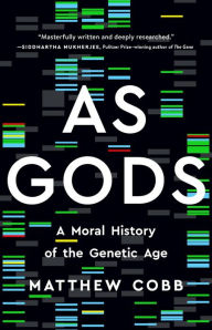 Title: As Gods: A Moral History of the Genetic Age, Author: Matthew Cobb