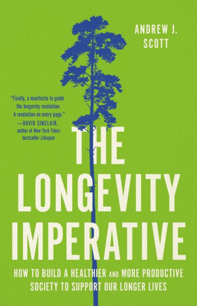 The Longevity Imperative: How to Build a Healthier and More Productive Society to Support Our Longer Lives