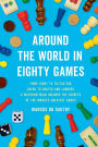 Around the World in Eighty Games: From Tarot to Tic-Tac-Toe, Catan to Chutes and Ladders, a Mathematician Unlocks the Secrets of the World's Greatest Games