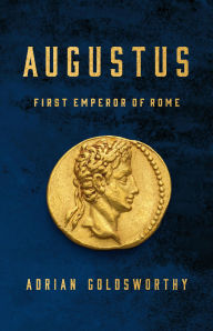 Title: Augustus: First Emperor of Rome, Author: Adrian Goldsworthy