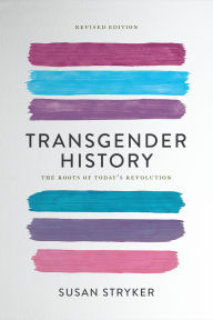 Title: Transgender History, Third Edition: A Resource for Today's Struggle-and Tomorrow's, Author: Susan Stryker
