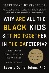 Title: Why Are All the Black Kids Sitting Together in the Cafeteria?: And Other Conversations about Race, Author: Beverly Daniel Tatum