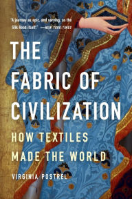 Title: The Fabric of Civilization: How Textiles Made the World, Author: Virginia Postrel