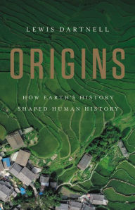 Title: Origins: How Earth's History Shaped Human History, Author: Lewis Dartnell