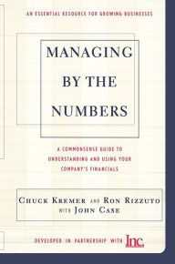 Title: Managing By The Numbers: A Commonsense Guide To Understanding And Using Your Company's Financials, Author: Chuck Kremer