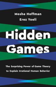Title: Hidden Games: The Surprising Power of Game Theory to Explain Irrational Human Behavior, Author: Erez Yoeli