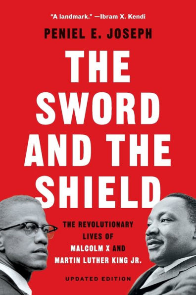 The Sword and the Shield: The Revolutionary Lives of Malcolm X and Martin Luther King Jr.