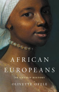 Title: African Europeans: An Untold History, Author: Olivette Otele