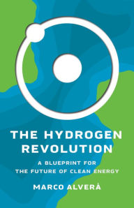 Title: The Hydrogen Revolution: A Blueprint for the Future of Clean Energy, Author: Marco Alverà