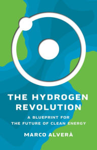 Title: The Hydrogen Revolution: A Blueprint for the Future of Clean Energy, Author: Marco Alverà