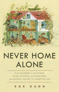 Free french textbook download Never Home Alone: From Microbes to Millipedes, Camel Crickets, and Honeybees, the Natural History of Where We Live