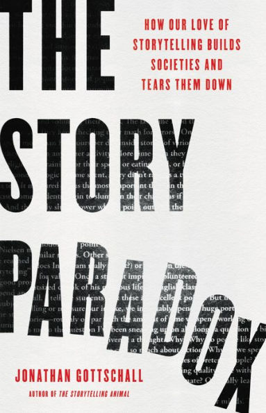 The Story Paradox: How Our Love of Storytelling Builds Societies and Tears them Down