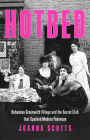 Hotbed: Bohemian Greenwich Village and the Secret Club that Sparked Modern Feminism