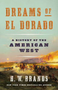 Download e-books for free Dreams of El Dorado: A History of the American West by H. W. Brands 9781541672529