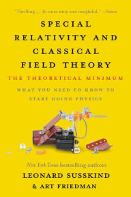 Title: Special Relativity and Classical Field Theory: The Theoretical Minimum, Author: Leonard Susskind