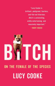 Title: Bitch: On the Female of the Species, Author: Lucy Cooke