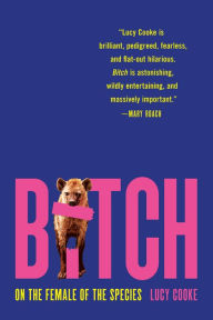 Title: Bitch: On the Female of the Species, Author: Lucy Cooke