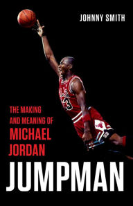 Title: Jumpman: The Making and Meaning of Michael Jordan, Author: Johnny Smith