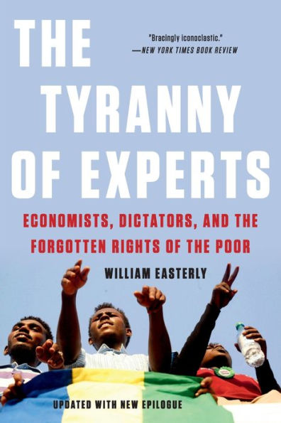 The Tyranny of Experts: Economists, Dictators, and the Forgotten Rights of the Poor