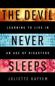 Title: The Devil Never Sleeps: Learning to Live in an Age of Disasters, Author: Juliette Kayyem