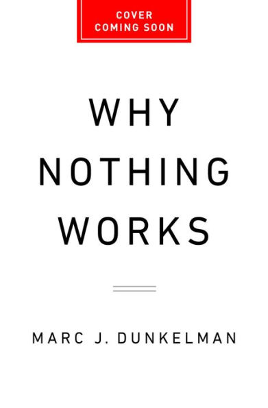Why Nothing Works: Who Killed Progress-and How to Bring It Back
