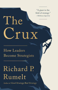 Title: The Crux: How Leaders Become Strategists, Author: Richard P. Rumelt