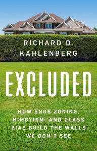 Title: Excluded: How Snob Zoning, NIMBYism, and Class Bias Build the Walls We Don't See, Author: Richard D Kahlenberg