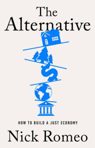 Title: The Alternative: How to Build a Just Economy, Author: Nick Romeo