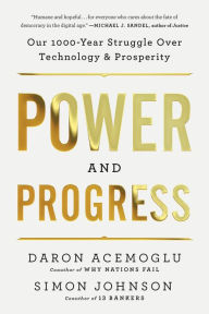 Title: Power and Progress: Our Thousand-Year Struggle Over Technology and Prosperity, Author: Daron Acemoglu