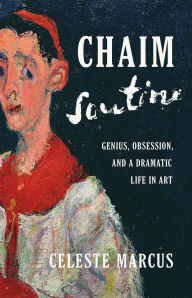 Title: Chaim Soutine: Genius, Obsession, and a Dramatic Life in Art, Author: Celeste Marcus