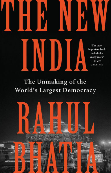 The New India: The Unmaking of the World's Largest Democracy