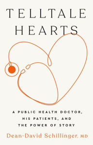 Title: Telltale Hearts: A Public Health Doctor, His Patients, and the Power of Story, Author: Dean-David Schillinger MD
