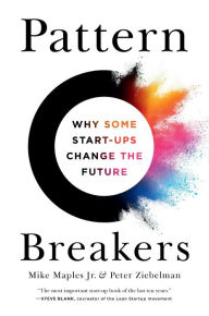 Title: Pattern Breakers: Why Some Start-Ups Change the Future, Author: Mike Maples Jr