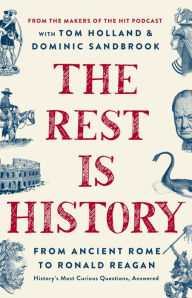 Title: The Rest Is History: From Ancient Rome to Ronald Reagan-History's Most Curious Questions, Answered, Author: Goalhanger Podcasts