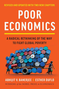 Title: Poor Economics: A Radical Rethinking of the Way to Fight Global Poverty, Author: Abhijit V. Banerjee