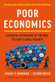 Title: Poor Economics: A Radical Rethinking of the Way to Fight Global Poverty, Author: Abhijit V. Banerjee