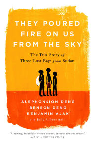 Title: They Poured Fire on Us from the Sky: The Story of Three Lost Boys from Sudan, Author: Benjamin Ajak