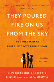 Title: They Poured Fire on Us from the Sky: The True Story of Three Lost Boys from Sudan, Author: Alephonsion Deng