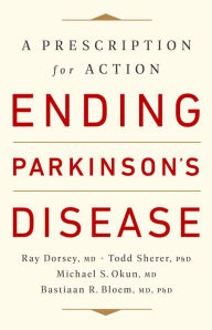 Title: Ending Parkinson's Disease: A Prescription for Action, Author: Ray Dorsey MD