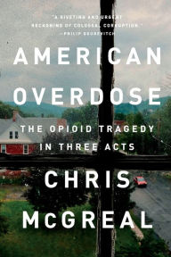 Title: American Overdose: The Opioid Tragedy in Three Acts, Author: Chris McGreal